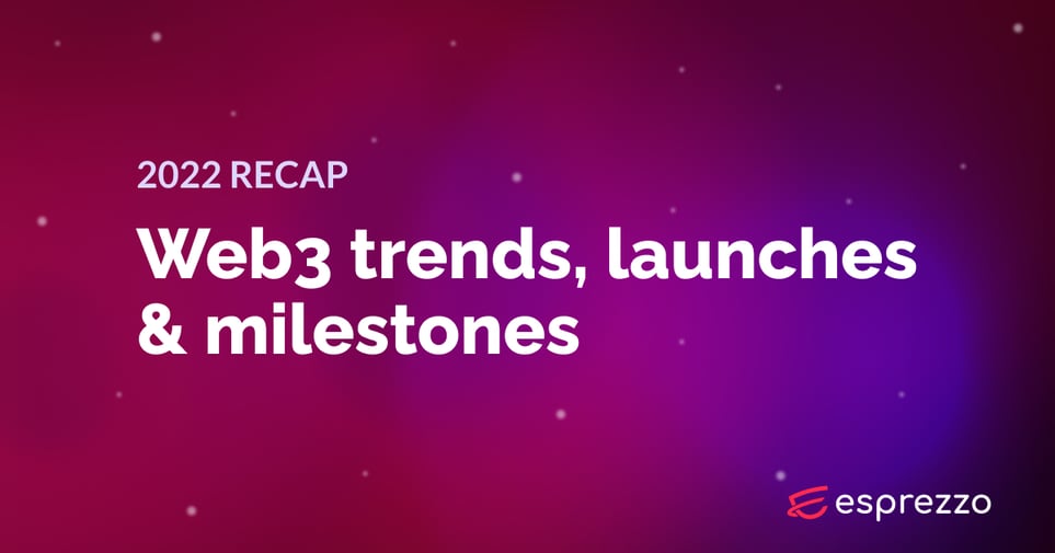 2022 recap Web3 trends launches milestones by Esprezzo